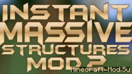 Скачать Instant Massive Structures Mod для Майнкрафт 1.8
